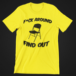 F*CK AROUND FIND OUT- T-shirt