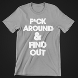 F*CK AROUND- T-shirt