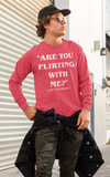 "Are You Flirting With Me"- Long Sleeve