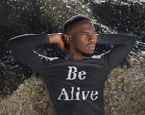 Be Alive- Long Sleeve