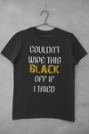 Couldn't Wipe This Black Off- Tee