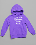 "Are You Flirting With Me"- Hoodie