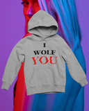 I Wolf YOU- Hoodie
