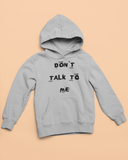 Don't Talk to Me- Hoodie