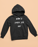 Don't Talk to Me- Hoodie
