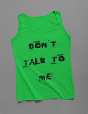 Don't Talk To Me- Tank Top